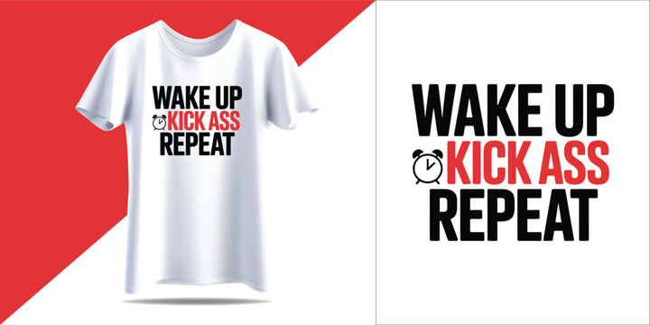 Wake Up Kick Ass Repeat Motivational T Shirt Design