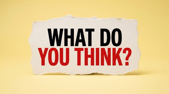 Torn paper on a yellow background displays the question what do you think in bold text.