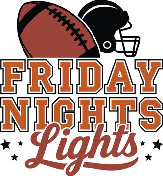 Friday Night Lights with Football Helmet, Ball, Stars, Varsity Sports Typography and Game Day Quote, vector illustration for t-shirts, mugs, bags and crafts.