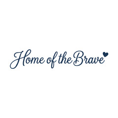 Fototapeta premium Home of the Brave Elegant Script Typography with Heart Detail; Premium Minimalist Patriotic Calligraphy Graphic for Veterans Day, Memorial Day, and American Heritage Celebration Designs
