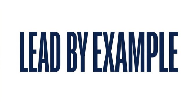 LEAD BY EXAMPLE Leadership Phrase in Bold Typography on White Background Management Inspiration Concept