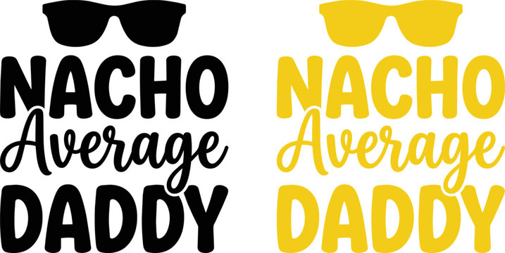 Nacho average daddy funny vector graphic design