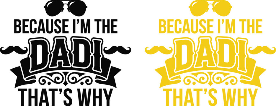 Vector graphic 'because i'm the dadi' father's day design for apparel gifts