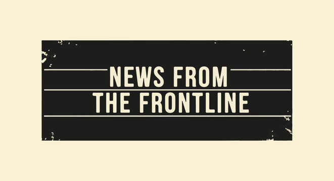 Vintage distressed text banner with "NEWS FROM THE FRONTLINE" in bold white letters