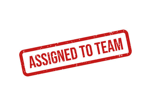 Red stamp label saying assigned to team