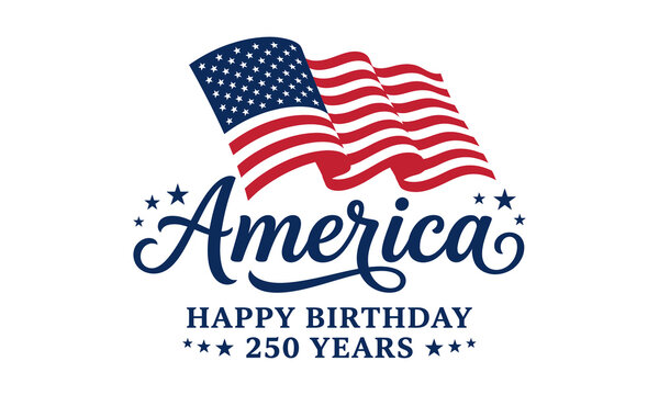 Vector illustration of american flag and text 'america happy birthday 250 years' isolated on white background