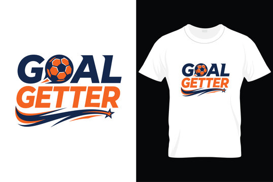 Goal getter motivational text with soccer ball and tshirt design