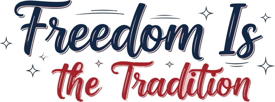 Independence day usa typography freedom is the tradition