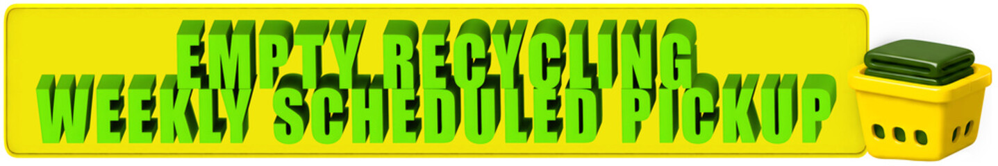 Empty Recycling,Weekly Scheduled Pickup , 3d text over a yellow rounded rectangular banner and a laundry basket © Qualityrenders
