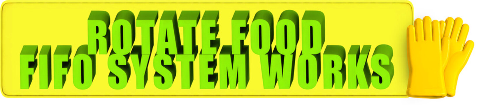 Rotate Food,Fifo System Works , 3d text over a yellow rounded rectangular banner and protective rubber gloves