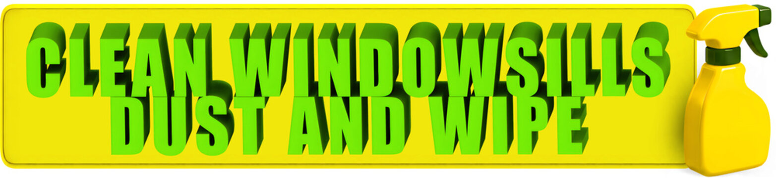 Clean Windowsills,Dust And Wipe , 3d text over a yellow rounded rectangular banner and a glossy yellow spray bottle