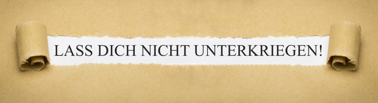 Lass dich nicht unterkriegen!