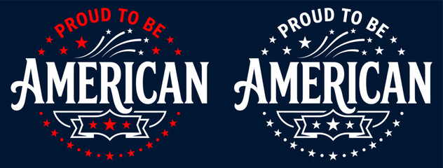 Fototapeta premium Proud To Be American Circle Typography Vector Badge with Star Ribbon Design Patriotic USA Independence Day Round Lettering Graphic for T-Shirt Print