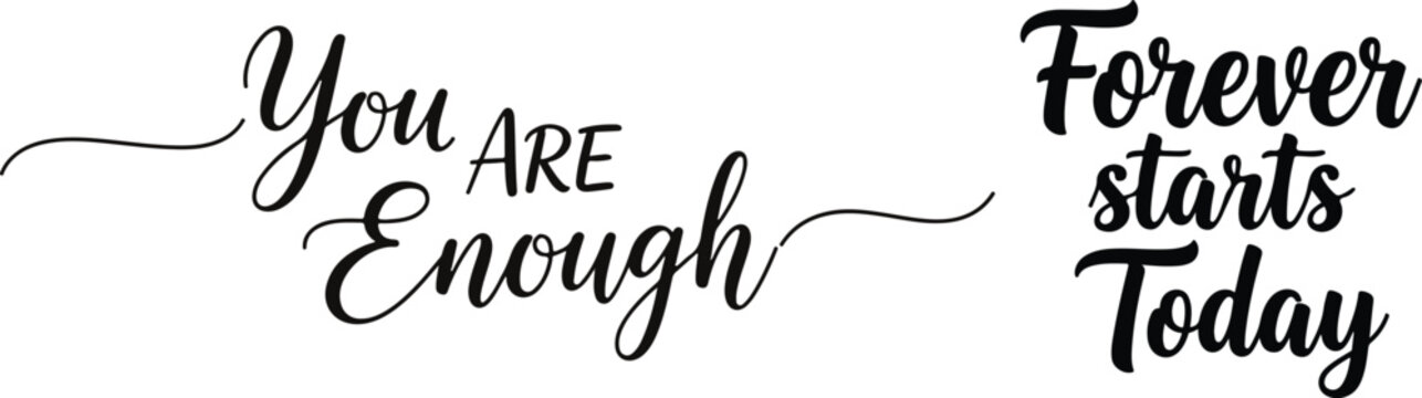 Motivational quote typography you are enough forever starts today