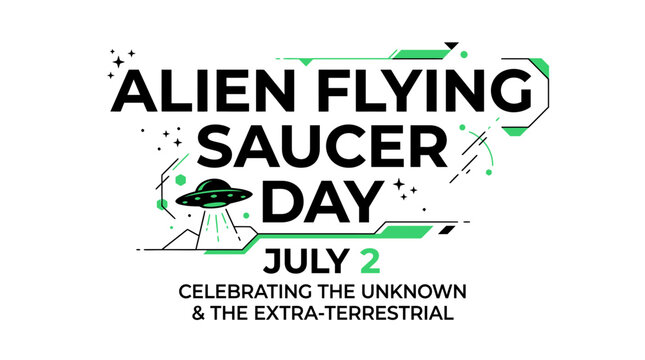 Alien Flying Saucer Day July 2 - Celebrating the Unknown & Extra-terrestrial