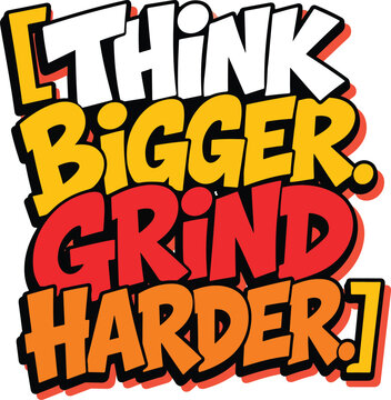 Think bigger grind harder typography motivational quote graphic design