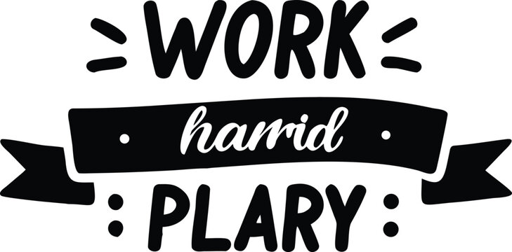 Black and white typography with the words work harrid plary on a ribbon hard play