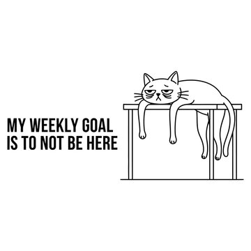 Tired Cat Lying on Desk with Text My Weekly Goal Is to Not Be Here