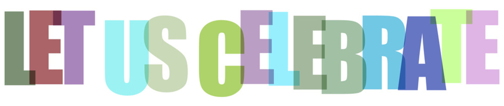 Let us celebrate quote text colorful typography lettering set on transparent background.