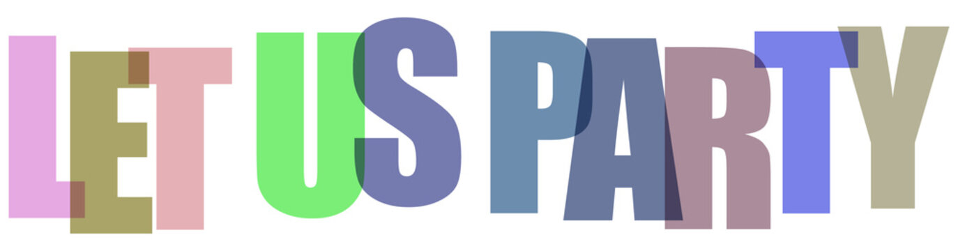 Let us party message colorful overlapping font design elements for social event posters.