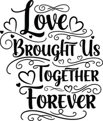 Love brought us together forever romantic typography for wedding decor and anniversary gifts © Faize