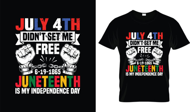 Juneteenth T-Shirt Design July 4th Didn't Set Me Free, Juneteenth Is My Independence Day 1865 Freedom Celebration Vector Illustration
