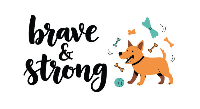 Playful brown dog character surrounded by bones, a ball, and toys with the inspirational text brave and strong in brush lettering style.