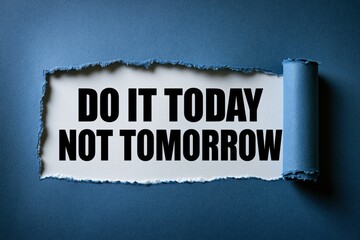 Obraz premium Do it today not tomorrow anti procrastination phrase under torn blue paper