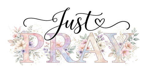 Obraz premium Just Pray Christian Typography with Watercolor Floral Design and Inspirational Quote