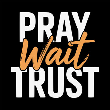 Inspirational typography design featuring pray wait trust words on black background