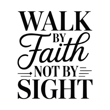 Inspirational black text quote walk by faith not by sight