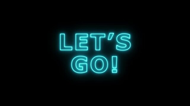 let's go text animation on black background for start.Let's Go text font with neon light. Luminous and shimmering haze inside the letters of the text Lets Go. Let's go neon sign. 4k video