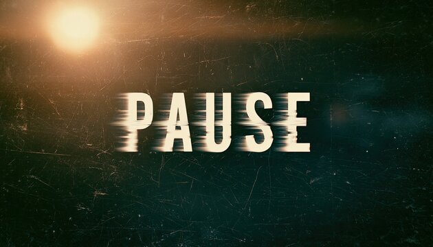 Distorted "PAUSE" text on a scratched, dark background with light flares