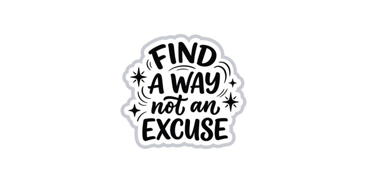 Find a way not an excuse motivational sticker design