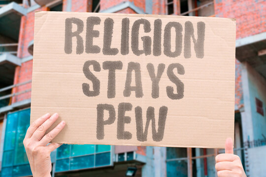 "Religion stays pew" Faith remains in church seating. RELIGION. SCHOOL. SEPARATION. CHURCH. HOME.