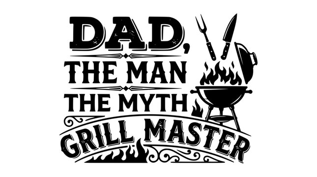 Dad the man the myth grill master vector graphic design