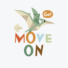 Pterodactyl Dinosaur Flying with Go Speech Bubble and Move On Text Illustration © atap