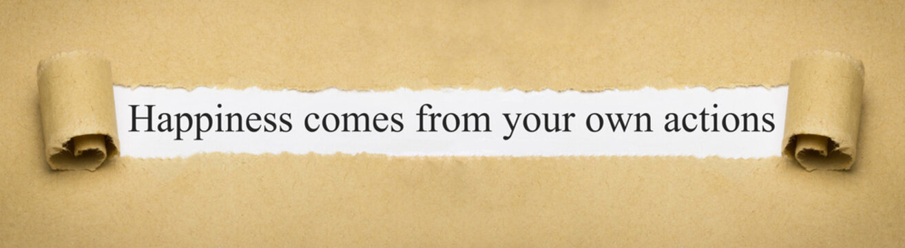 Happiness comes from your own actions