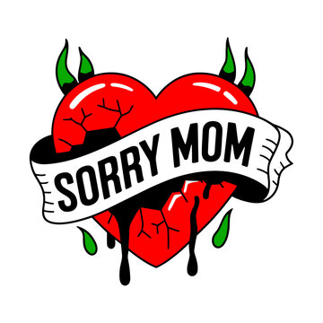 Red cracked heart tattoo with banner saying sorry mom, dramatic drips.