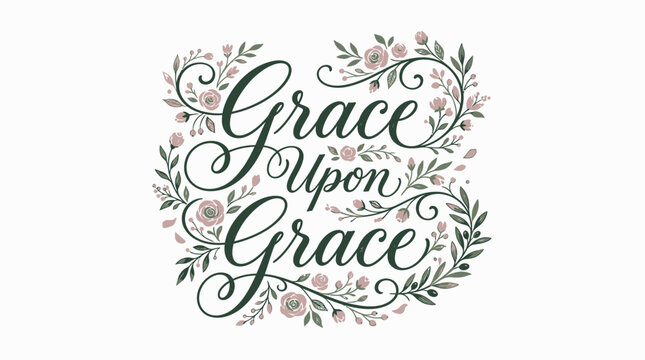 Grace Upon Grace hand lettering calligraphy with floral illustration.