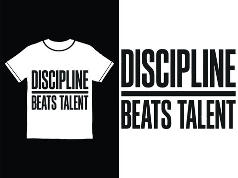 Discipline beats talent motivational quote on tshirt and text  inspirational message