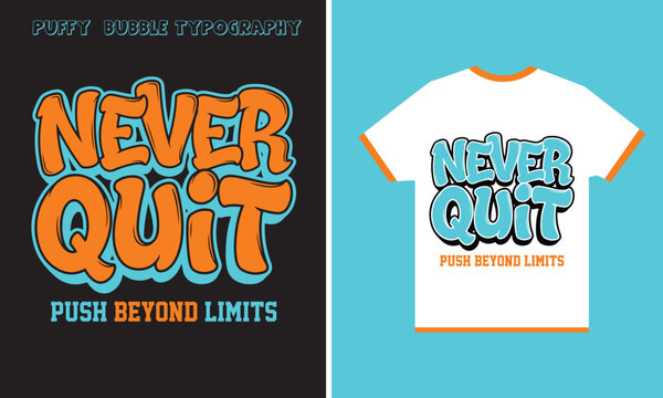 Never quit push beyond limits puffy bubble typography design on tshirt and poster