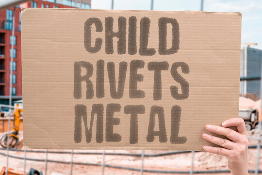 "Child rivets metal" Young worker in heavy industry. CHILD. LABOR. SUPPLY. CHAIN. DANGER.