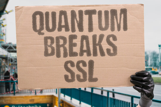 "Quantum breaks SSL" Web encryption protocol vulnerable. QUANTUM. SECURITY. BREAK. ENCRYPTION. WEB.
