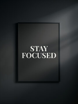 Inspirational quote, motivational poster, stay focused, framed artwork, black background