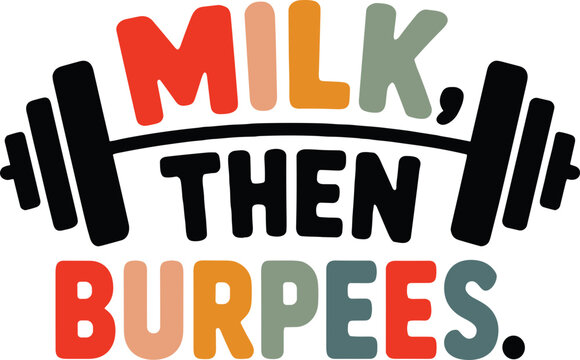 Milk then burpees svg, 