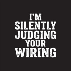 Obraz premium Funny electrician quote im silently judging your wiring grunge typography vector t-shirt design.