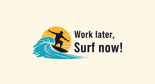 Silhouette of a surfer riding a large wave against a setting sun is accompanied by the motivational text work later surf now.
