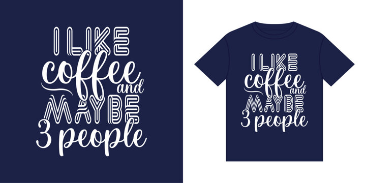 Funny I like coffee and maybe 3 people quote typography vector graphic design for apparel shirt merchandise print introvert humor.
