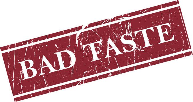 Grunge style bad taste rubber stamp on white background